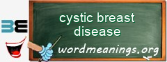 WordMeaning blackboard for cystic breast disease